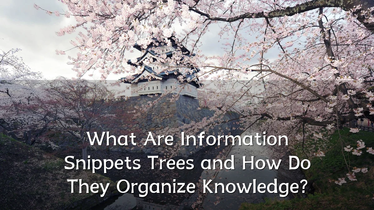 What Are Information Snippets Trees and How Do They Organize Knowledge?
