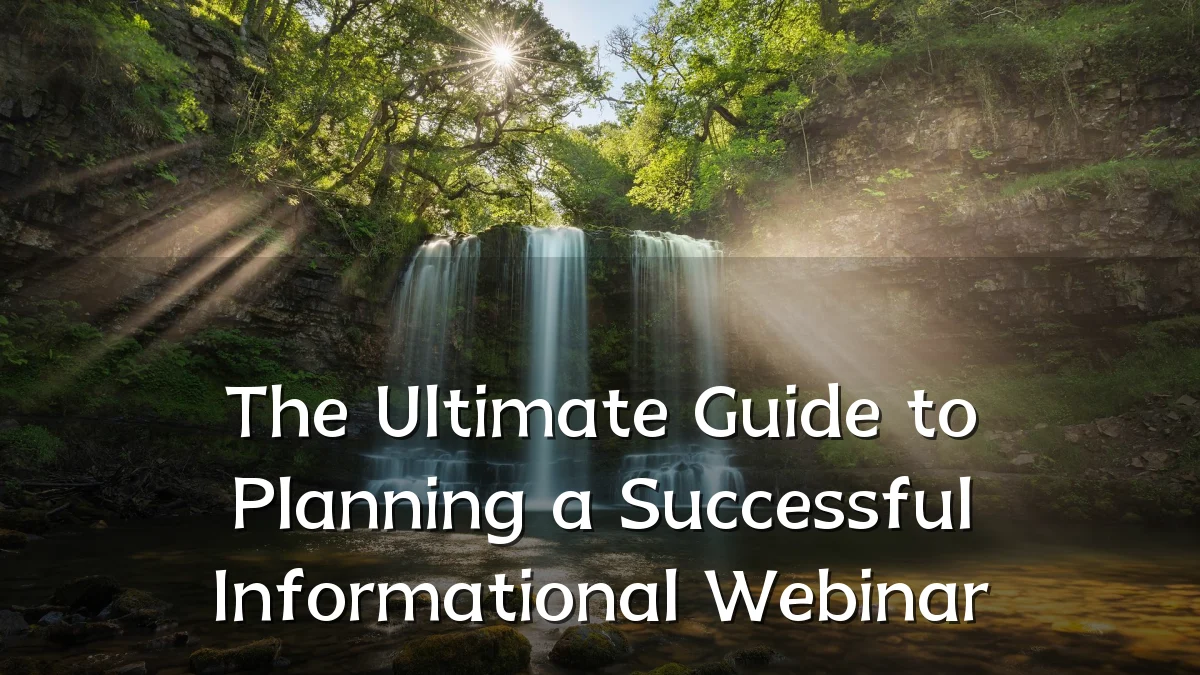 The Ultimate Guide to Planning a Successful Informational Webinar